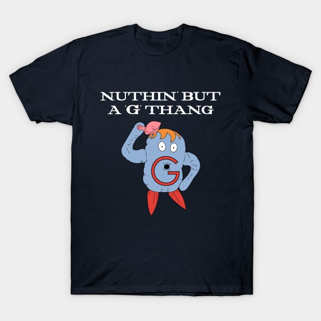 Nuthin' But a 'G' Thang T-Shirt by Super Secret Villain